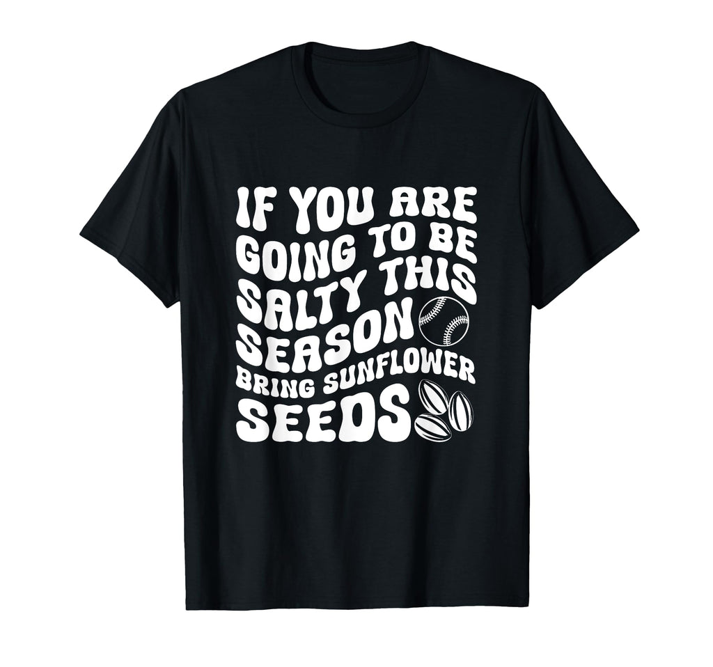 If You Are Going To Be Salty This T-Shirt - Streetwear Style for Adults - T-Shirt, Sweatshirt, Hoodie