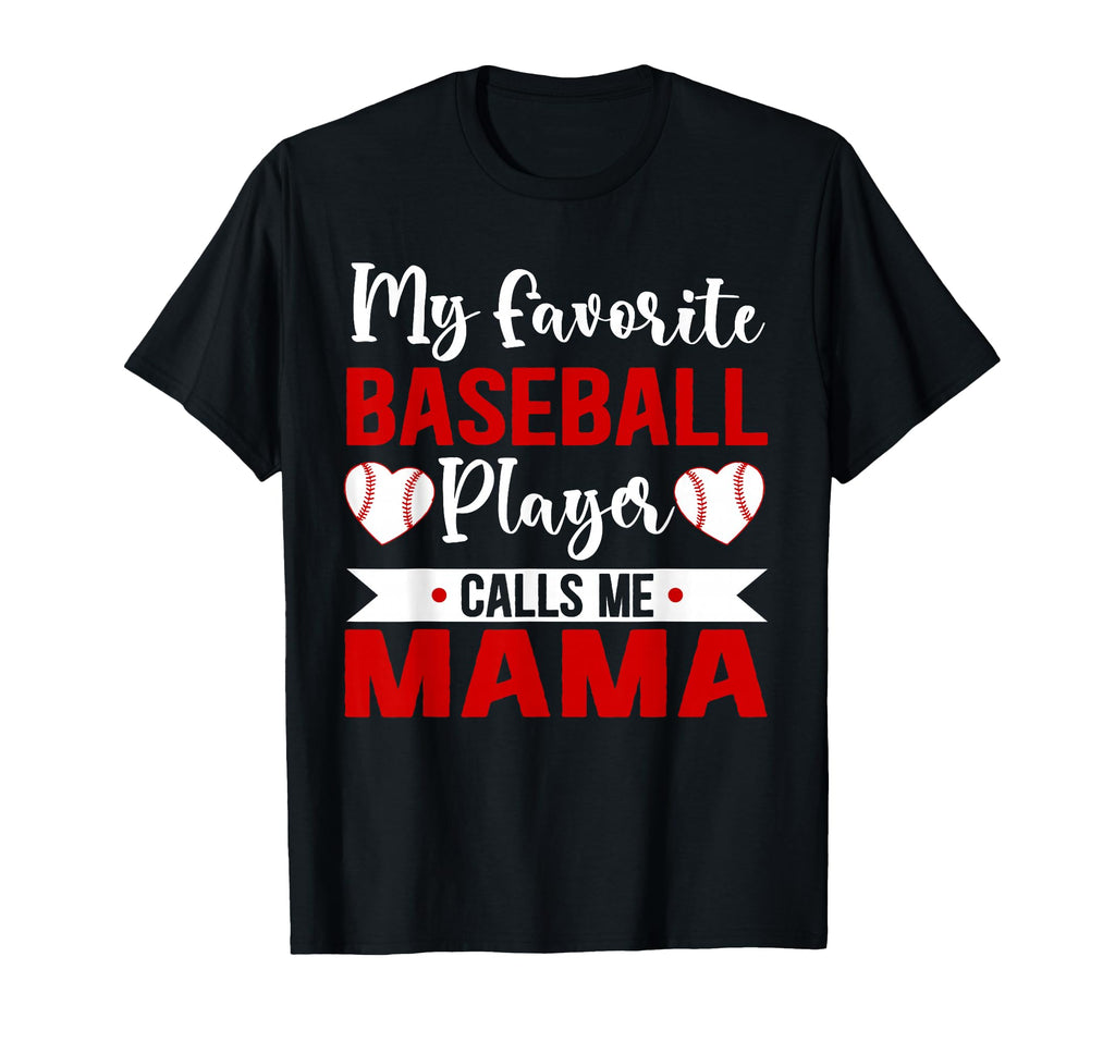 My Favorite Baseball Player Calls Me Mama T-Shirt - Graphic Print Unisex - T-Shirt, Sweatshirt, Hoodie