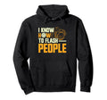 Photographer Focus I Know How To Flash People Hoodie - Graphic Print Unisex - T-Shirt, Sweatshirt, Hoodie