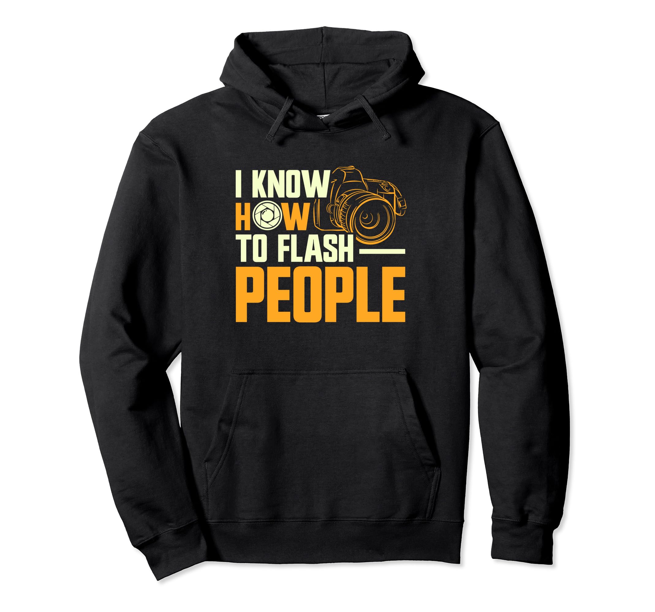 Photographer Focus I Know How To Flash People Hoodie - Graphic Print Unisex - T-Shirt, Sweatshirt, Hoodie