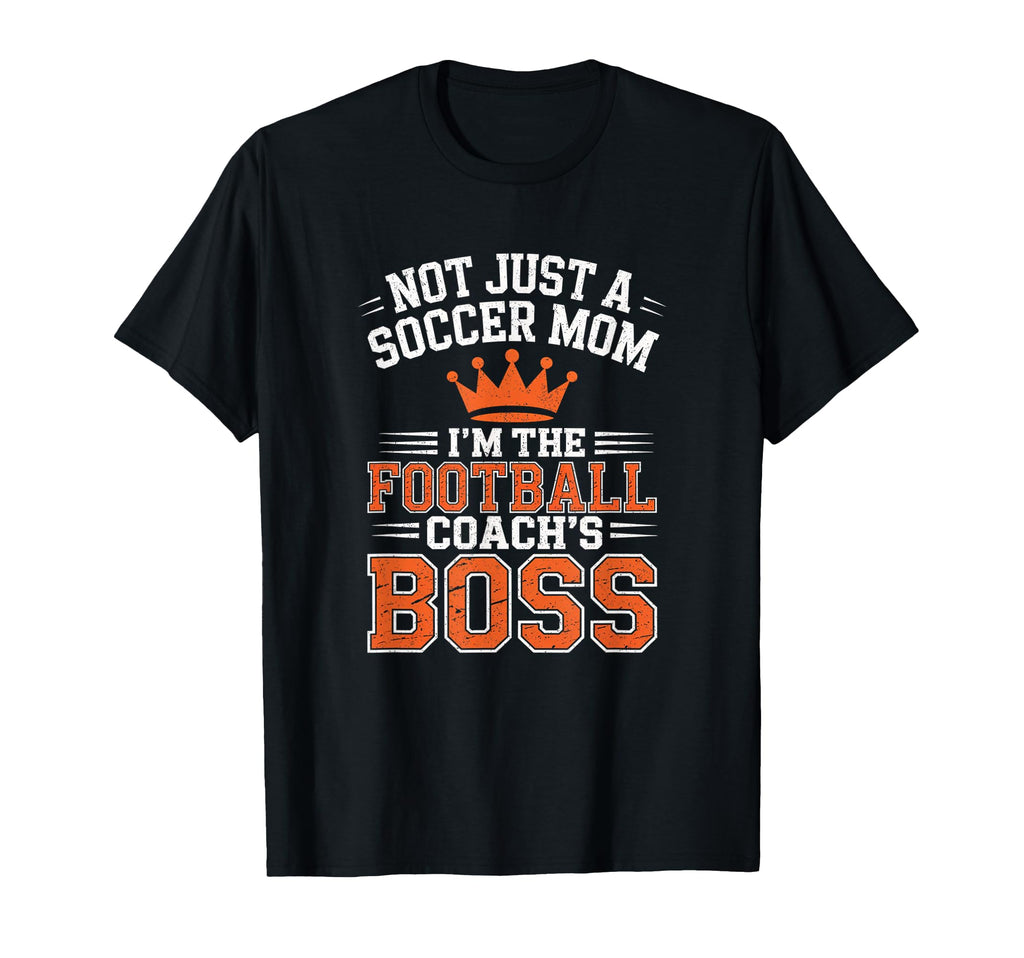 Not Just Soccer Mom Football Coachs T-Shirt - Novelty Apparel Men Women - T-Shirt, Sweatshirt, Hoodie