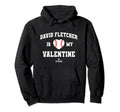 David Fletcher Is My Valentine Date Hoodie - Unique Graphic Unisex - T-Shirt, Sweatshirt, Hoodie