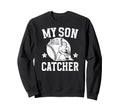 My Son Is Baseball Catcher Dad Sweatshirt - Casual Everyday Wear Men Women - T-Shirt, Sweatshirt, Hoodie