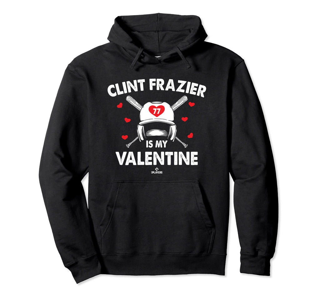 Clint Frazier Is My Valentine Hoodie - Casual Everyday Wear for Adults - T-Shirt, Sweatshirt, Hoodie