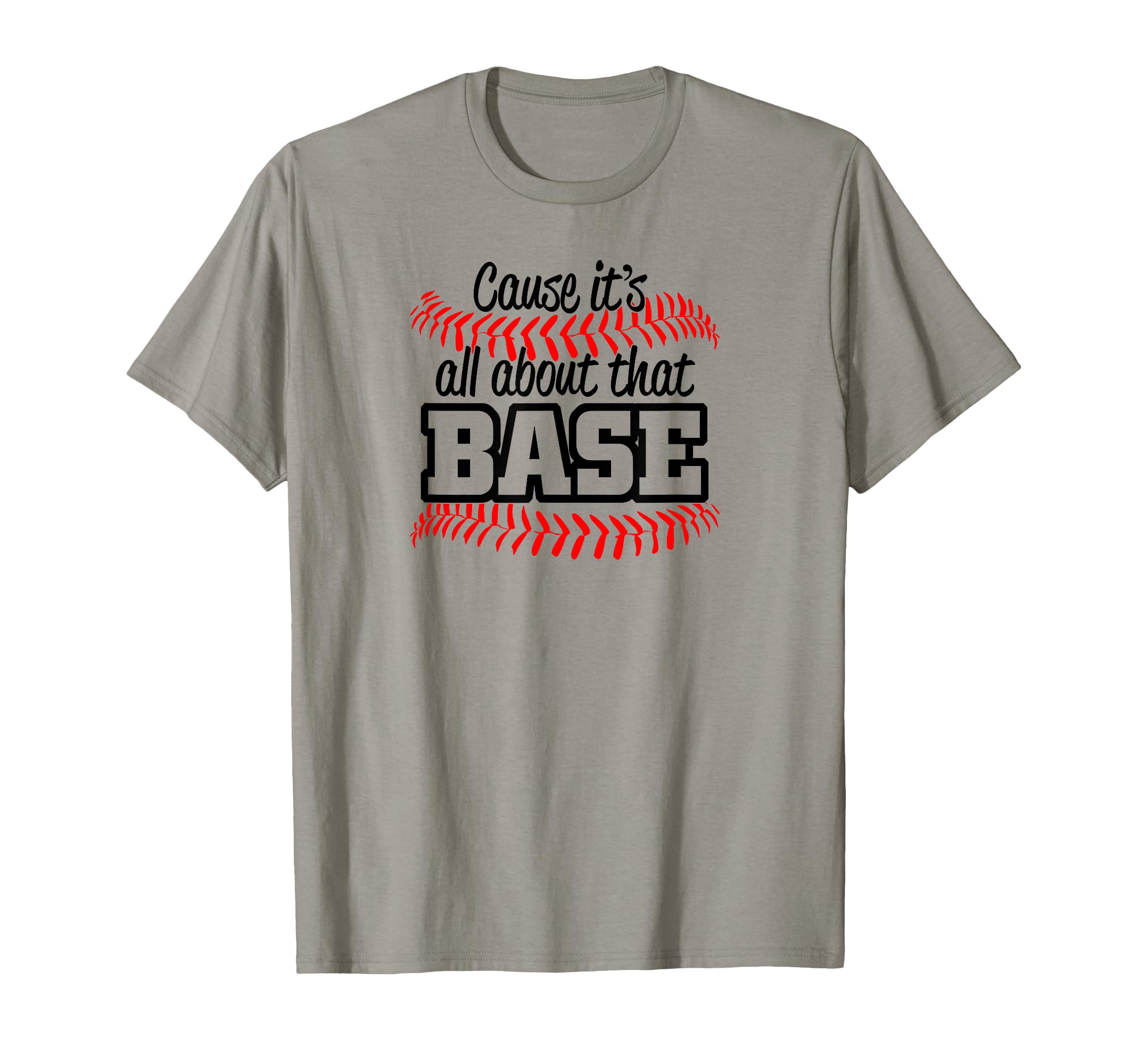 Cause Its All About That Base Baseball T-Shirt - Trendy Graphic for Adults - T-Shirt, Sweatshirt, Hoodie