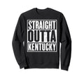 Straight Outta Kentucky Sweatshirt - Casual Everyday Wear for Adults - T-Shirt, Sweatshirt, Hoodie