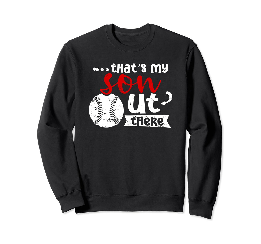 Thats My Son Out There Baseball Sweatshirt - Unique Graphic Men Women - T-Shirt, Sweatshirt, Hoodie