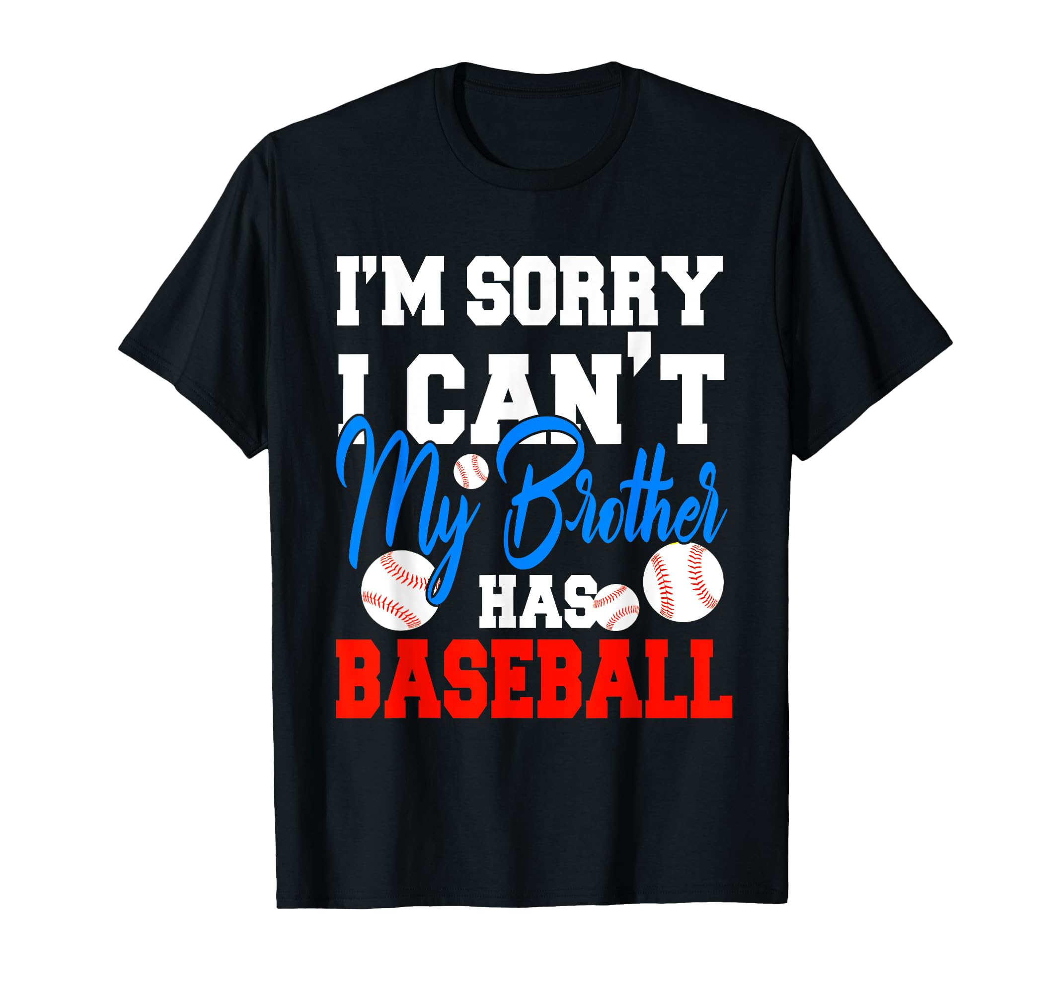 Im Sorry I Cant My Brother Has T-Shirt - Fun Novelty Design for Adults - T-Shirt, Sweatshirt, Hoodie