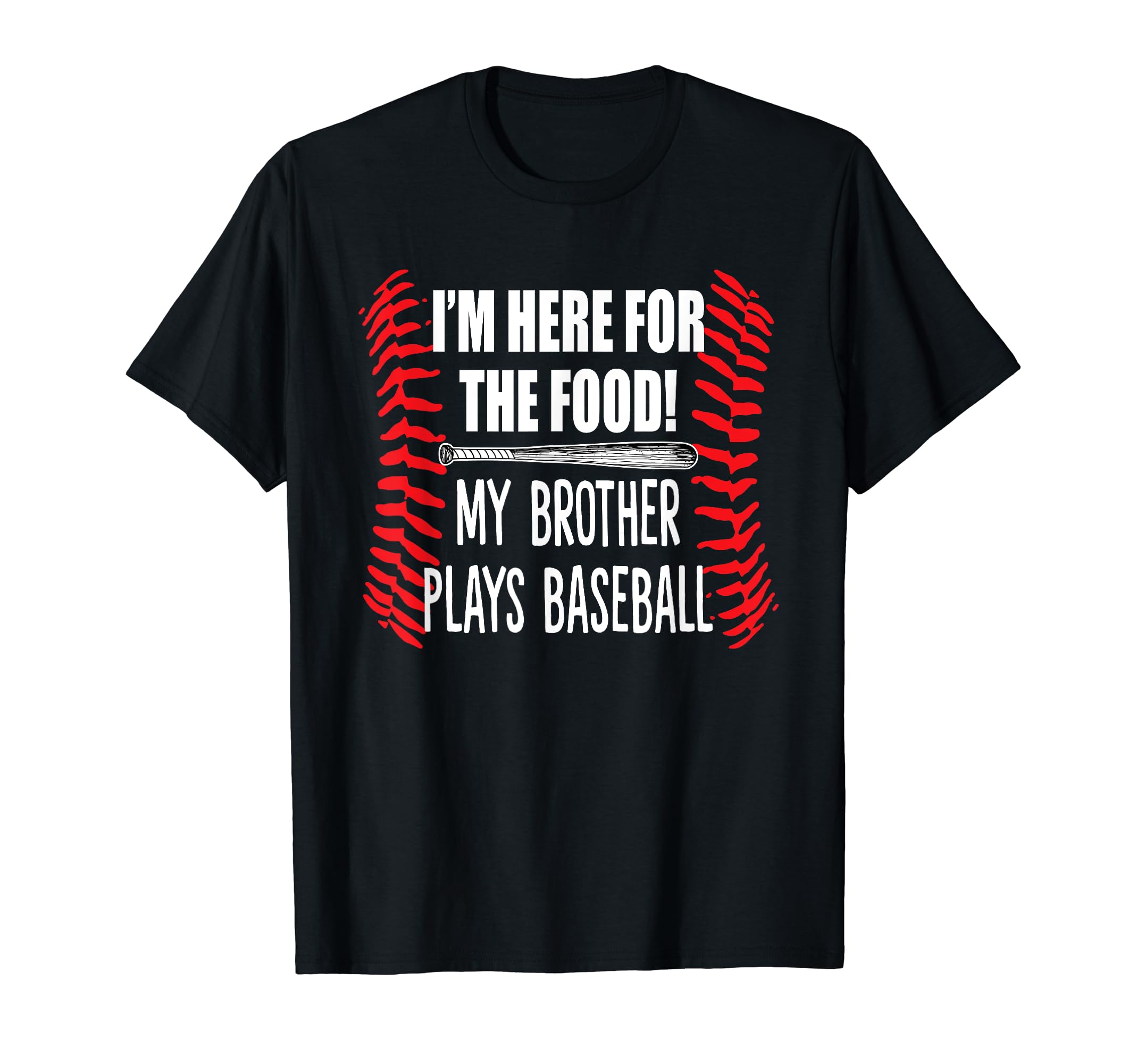 Im Here Food My Brother Plays Baseball T-Shirt - Aesthetic Graphic Unisex - T-Shirt, Sweatshirt, Hoodie