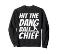 Hit Dang Ball Chief Sarcastic Sweatshirt - Fun Novelty Design for Adults - T-Shirt, Sweatshirt, Hoodie