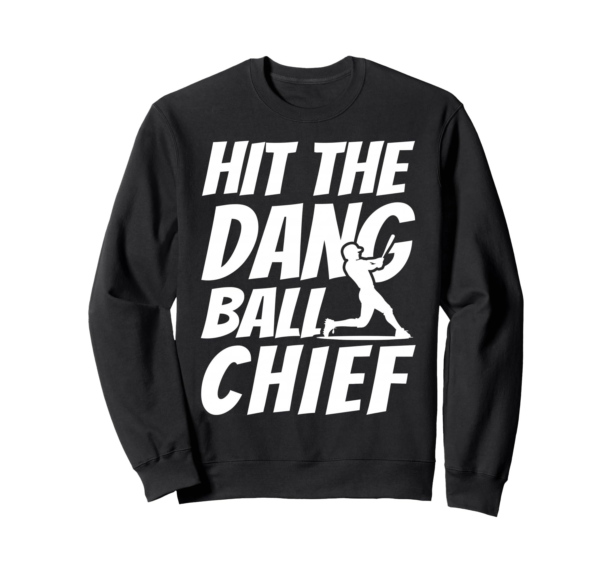 Hit Dang Ball Chief Sarcastic Sweatshirt - Fun Novelty Design for Adults - T-Shirt, Sweatshirt, Hoodie
