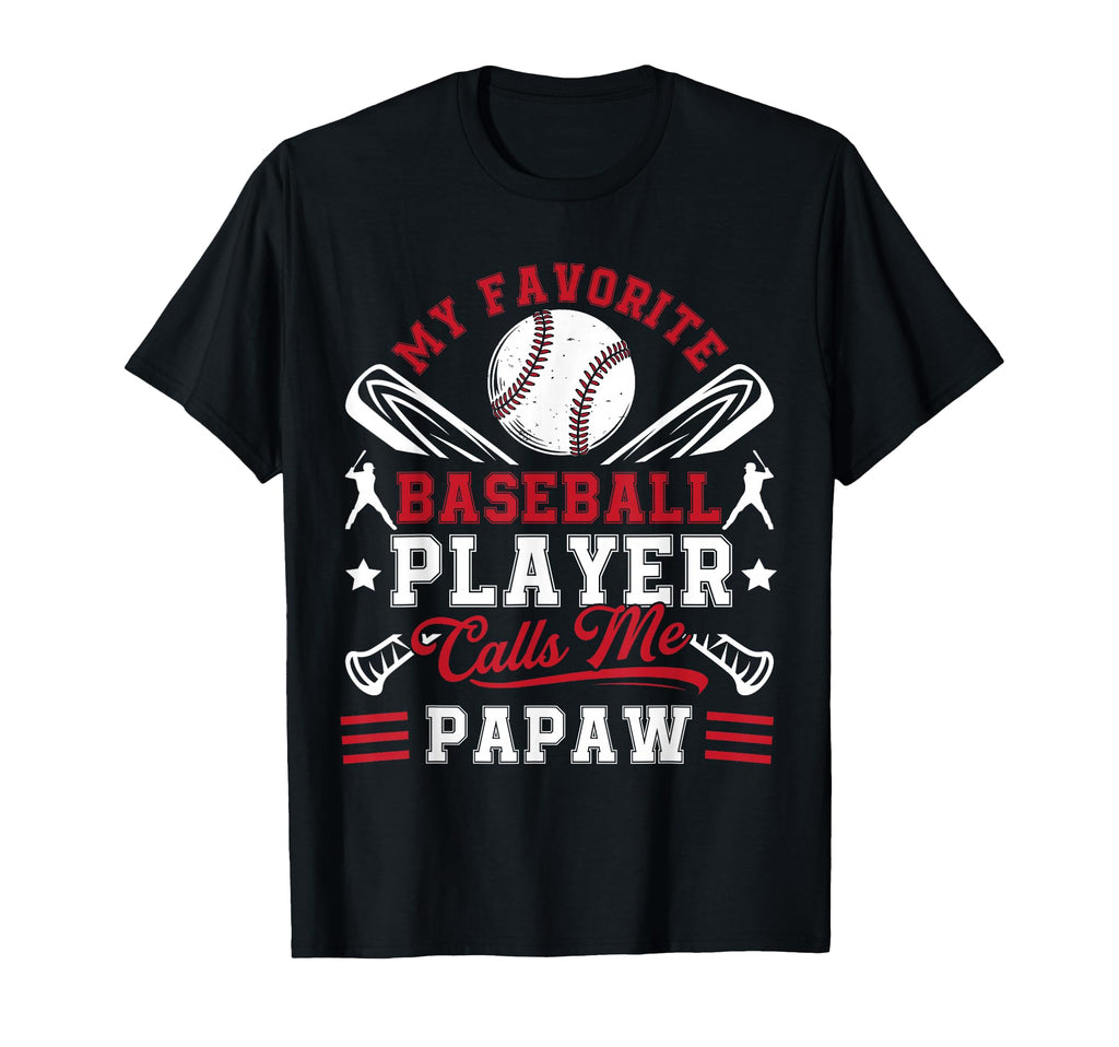 My Favorite Baseball Player Calls Me Papaw T-Shirt - Graphic Print Unisex - T-Shirt, Sweatshirt, Hoodie