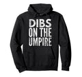 Dibs Umpire Umpires Wife Hoodie - Streetwear Style Men Women - T-Shirt, Sweatshirt, Hoodie