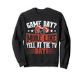 Game Day More Like Yell Tv Day Sweatshirt - Novelty Apparel for Adults - T-Shirt, Sweatshirt, Hoodie