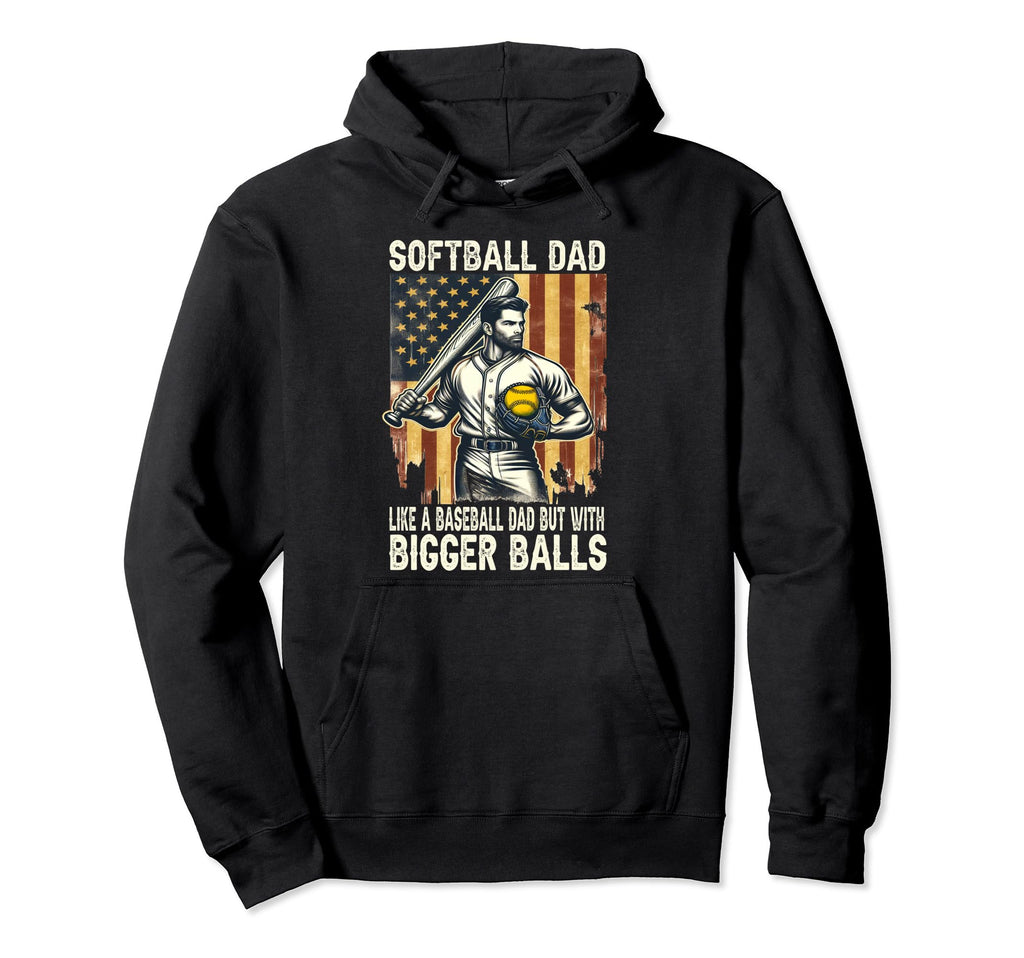 Softball Dad Like Baseball Dad But Hoodie - Fun Novelty Design Unisex - T-Shirt, Sweatshirt, Hoodie