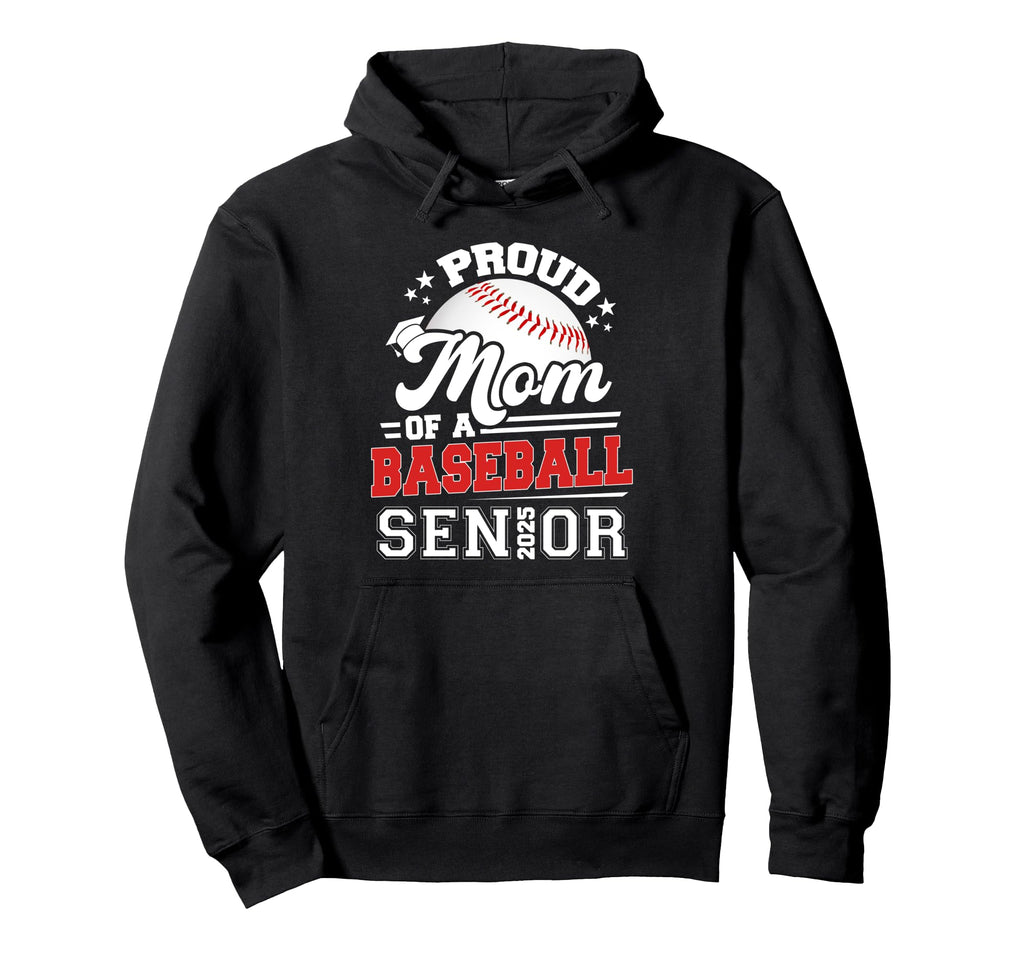 Proud Mom 2025 Senior Baseball Hoodie - Novelty Apparel for Adults - T-Shirt, Sweatshirt, Hoodie