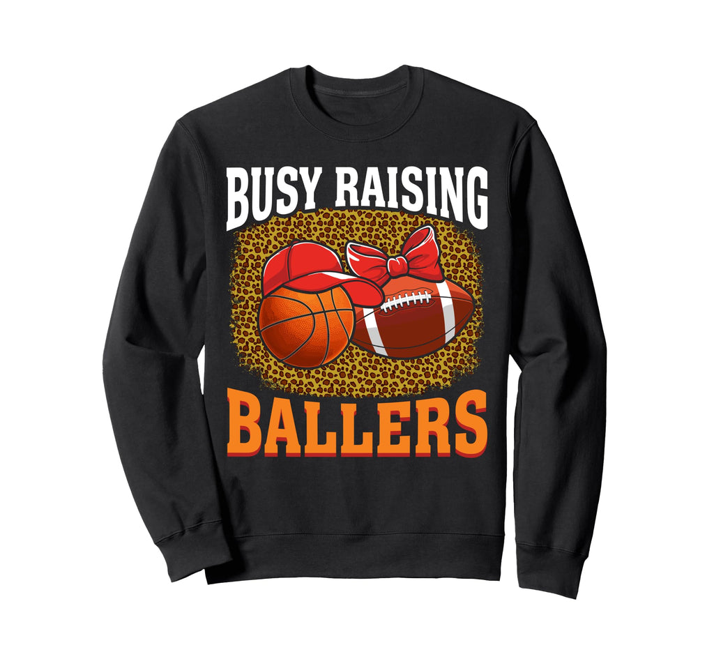 Busy Raising Ballers Basketball Sweatshirt - Trendy Graphic Unisex - T-Shirt, Sweatshirt, Hoodie