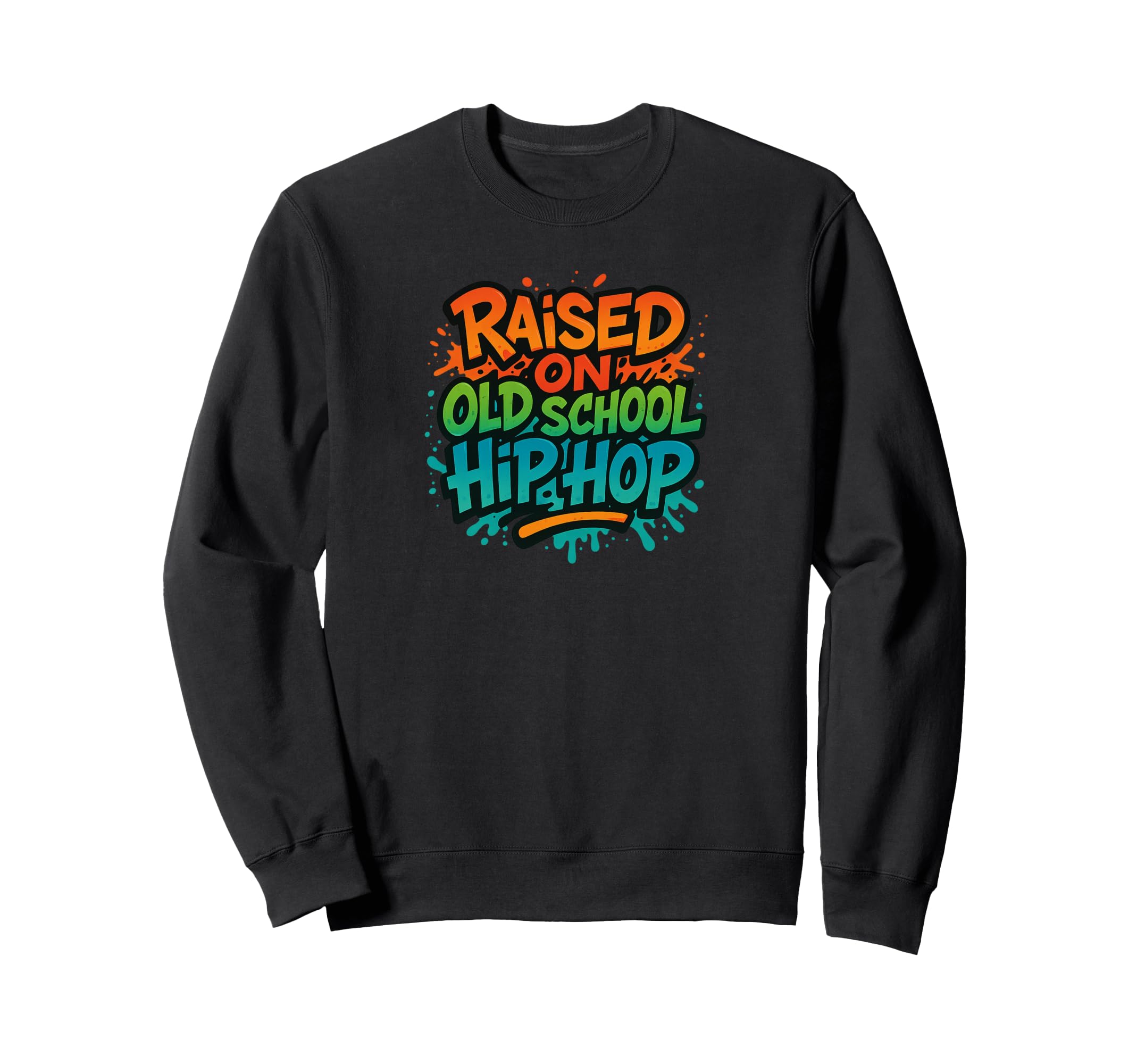 Raised Old School Hip Hop Rap Colors Sweatshirt - Streetwear Style Unisex - T-Shirt, Sweatshirt, Hoodie