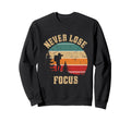 Never Lose Focus Photography Camera Sweatshirt - Aesthetic Graphic Unisex - T-Shirt, Sweatshirt, Hoodie