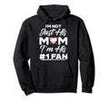 Im Not Just His Mom Number 1 Fan Funny Hoodie - Unique Graphic for Adults - T-Shirt, Sweatshirt, Hoodie