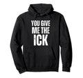 You Give Me Ick Y2K 2000S Aesthetic Hoodie - Aesthetic Graphic Men Women - T-Shirt, Sweatshirt, Hoodie