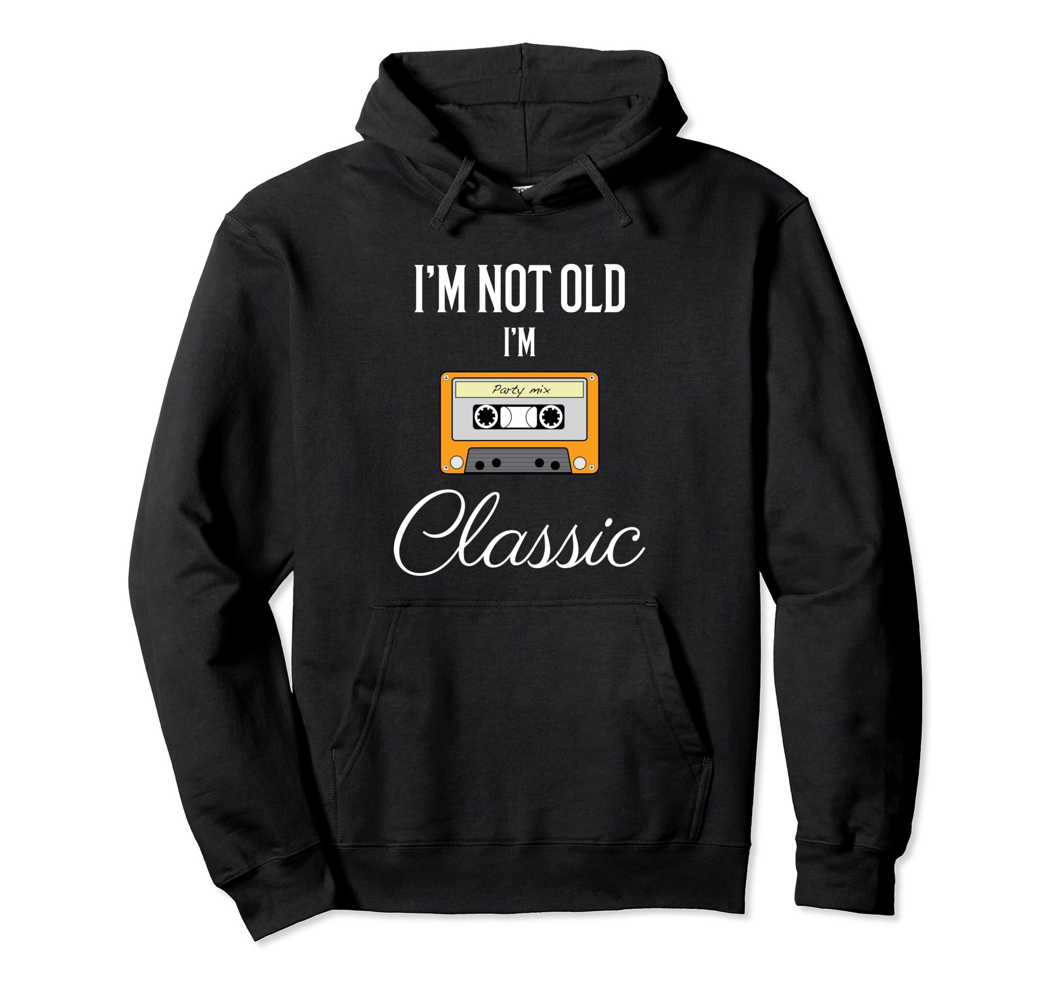 Im Not Old Im Funny Cassette Tape Hoodie - Custom Art Print for Adults - T-Shirt, Sweatshirt, Hoodie