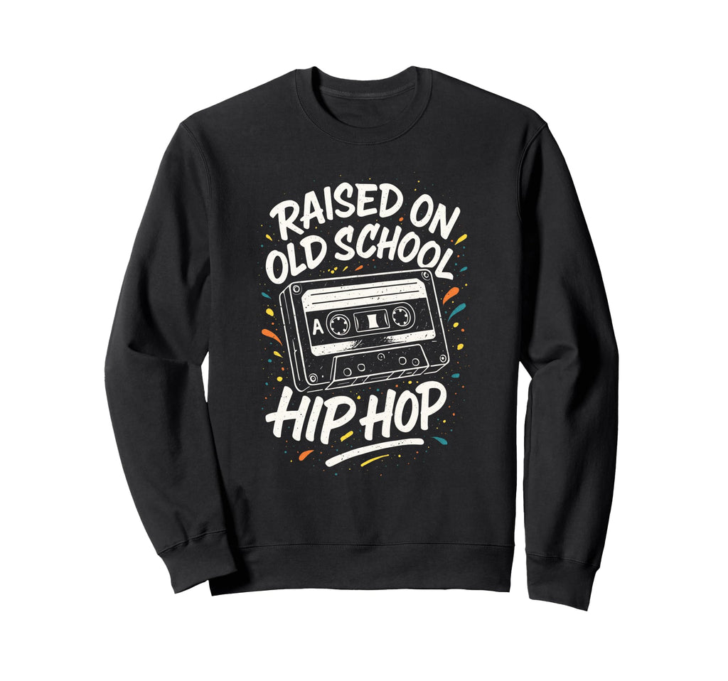 Raised Old School 90S Hip Hop Sweatshirt - Casual Everyday Wear Unisex - T-Shirt, Sweatshirt, Hoodie