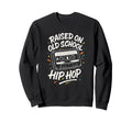 Raised Old School 90S Hip Hop Sweatshirt - Casual Everyday Wear Unisex - T-Shirt, Sweatshirt, Hoodie