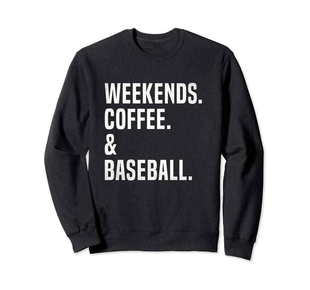 Weekends Coffee And Baseball Sweatshirt - Casual Everyday Wear Men Women - T-Shirt, Sweatshirt, Hoodie
