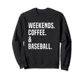 Weekends Coffee And Baseball Sweatshirt - Casual Everyday Wear Men Women - T-Shirt, Sweatshirt, Hoodie