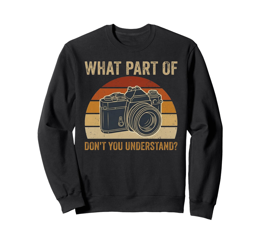 What Part Camera Photographer Sweatshirt - Unique Graphic Unisex - T-Shirt, Sweatshirt, Hoodie