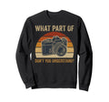 What Part Camera Photographer Sweatshirt - Unique Graphic Unisex - T-Shirt, Sweatshirt, Hoodie