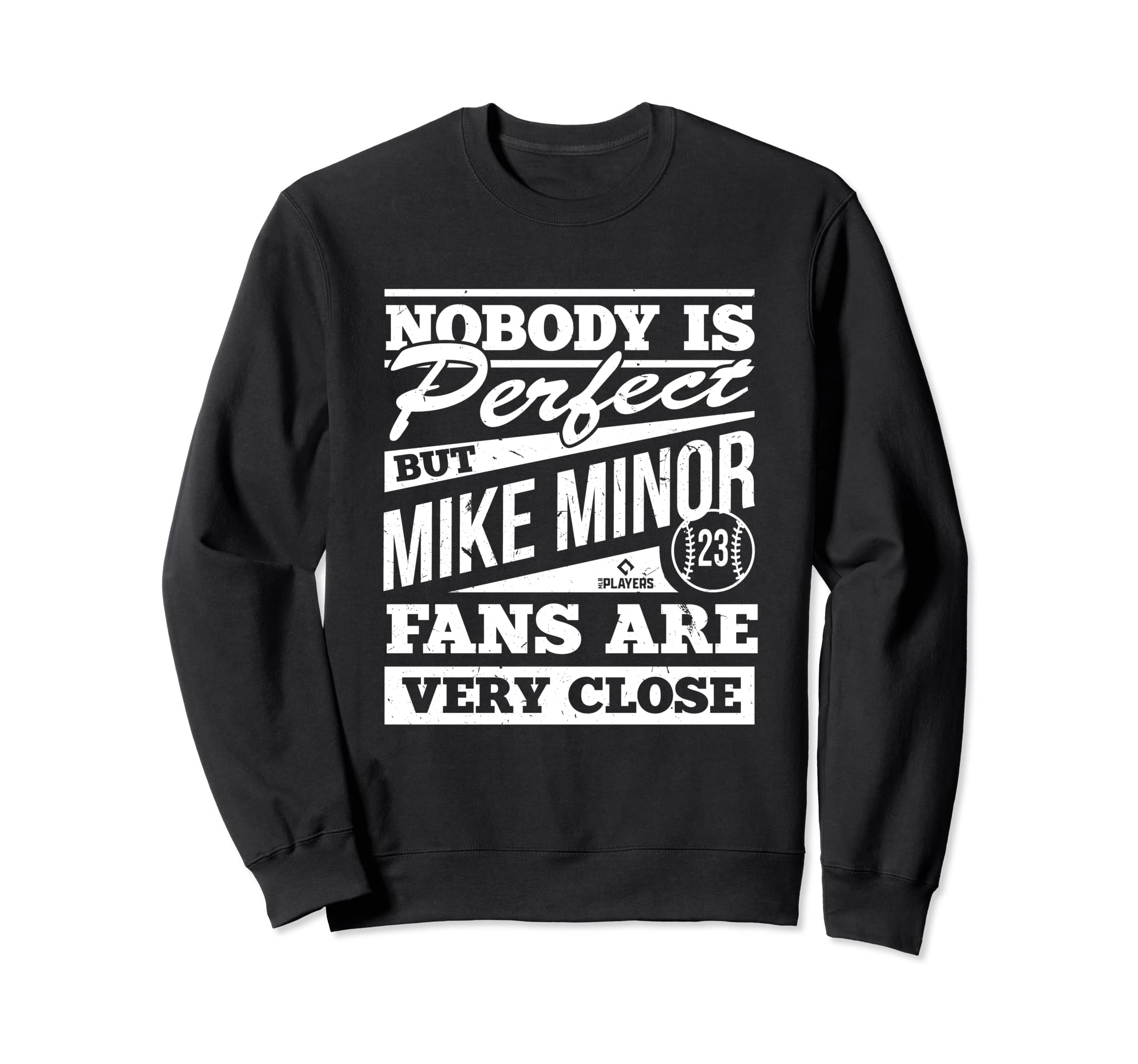 Nobody Is Mike Minor Mlbpa Baseball Sweatshirt - Custom Art Print Unisex - T-Shirt, Sweatshirt, Hoodie