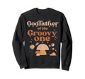 Godfather Groovy One Boho 1St Birthday Sweatshirt - Trendy Graphic Unisex - T-Shirt, Sweatshirt, Hoodie