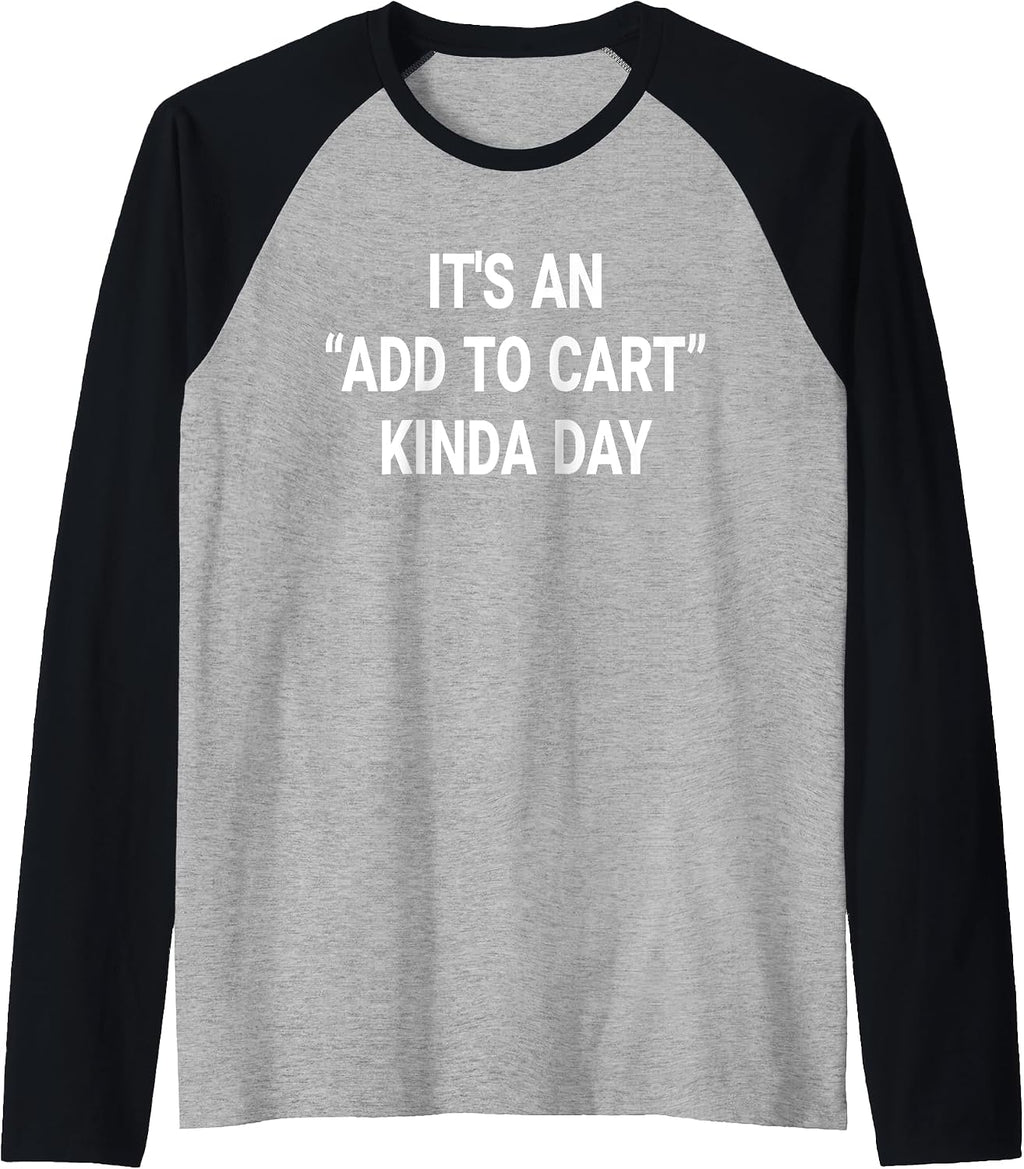 It's An Add To Cart Kinda Day gifts - Adult & Kids T-Shirts, Sweatshirts & Hoodies apparel design preview 1