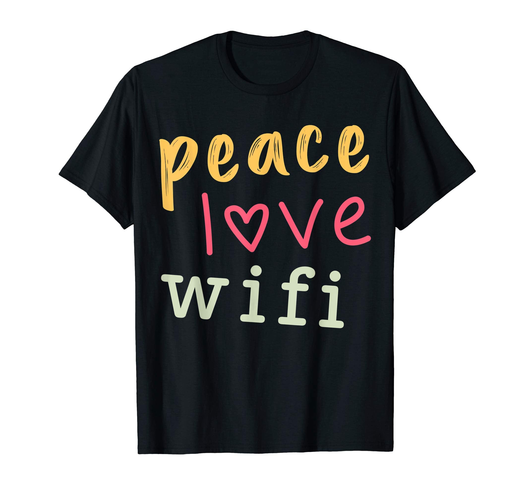 Peace Love Wifi Positivity T-Shirt - Custom Art Print Unisex - T-Shirt, Sweatshirt, Hoodie