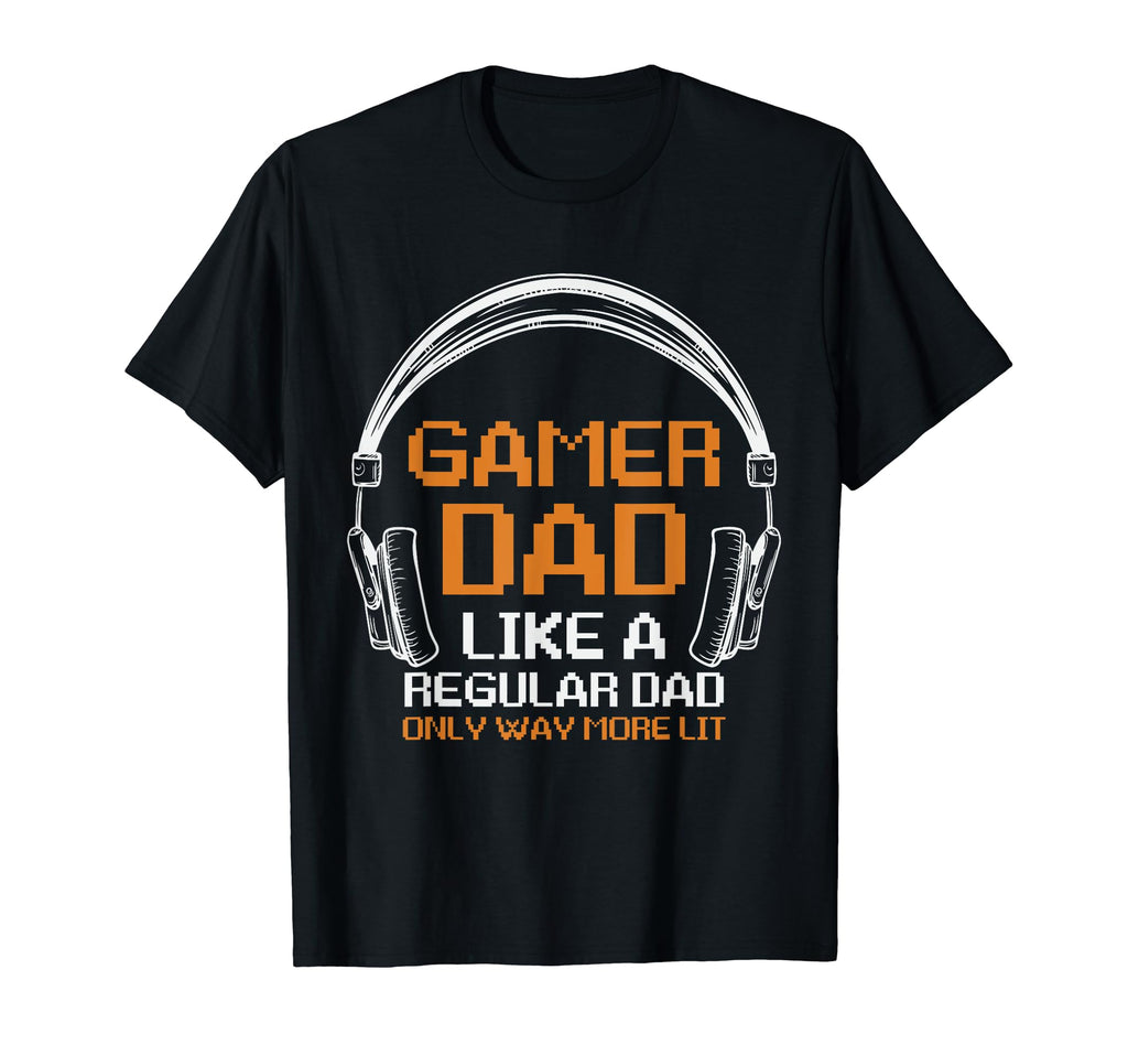 Fathers Day Gamer Dad More Lit Than T-Shirt - Streetwear Style Unisex - T-Shirt, Sweatshirt, Hoodie