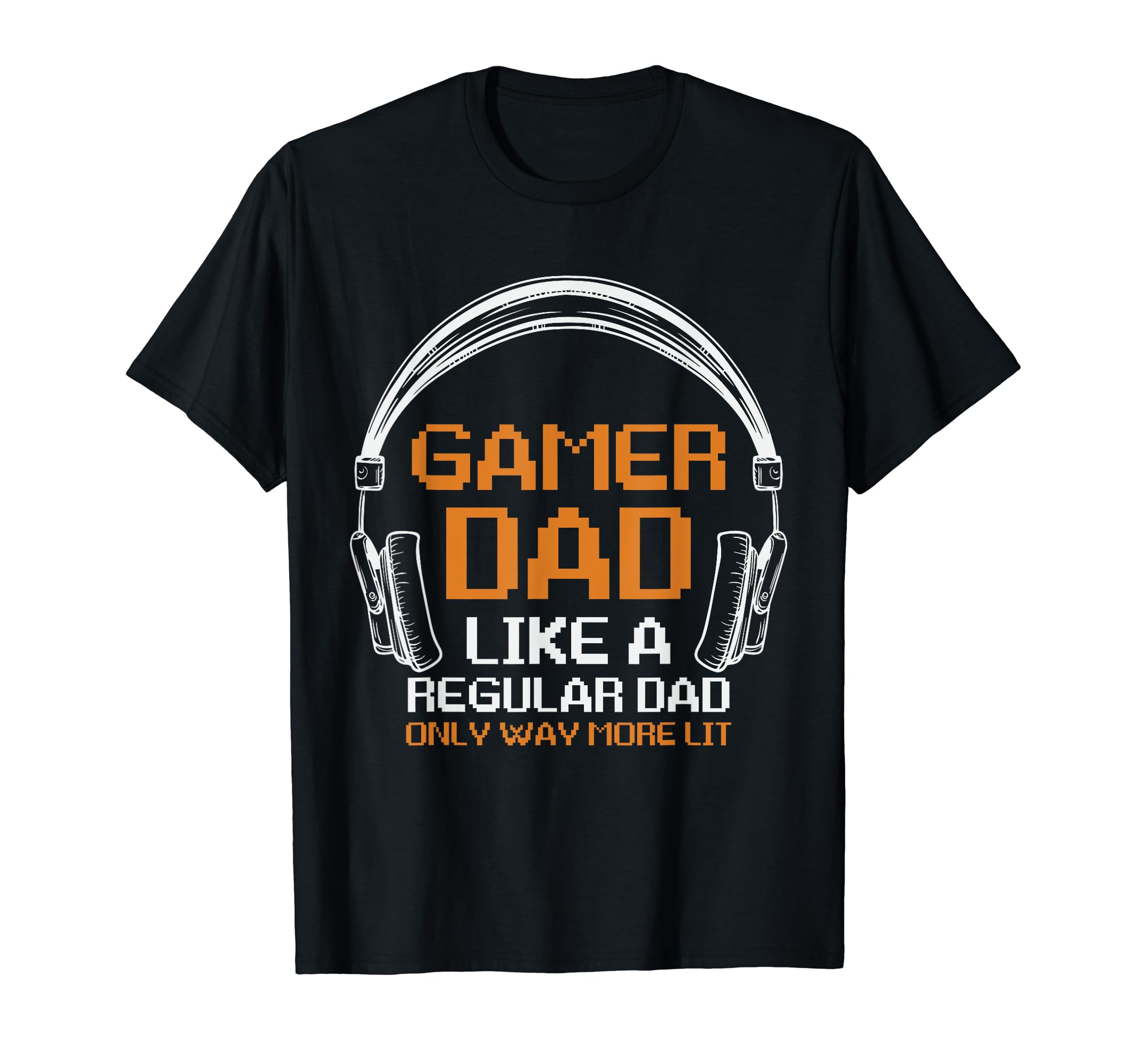 Fathers Day Gamer Dad More Lit Than T-Shirt - Streetwear Style Unisex - T-Shirt, Sweatshirt, Hoodie