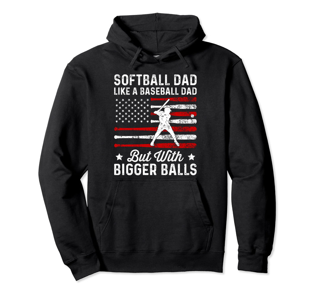 Softball Dad Like Baseball Dad Bigger Hoodie - Novelty Apparel Unisex - T-Shirt, Sweatshirt, Hoodie