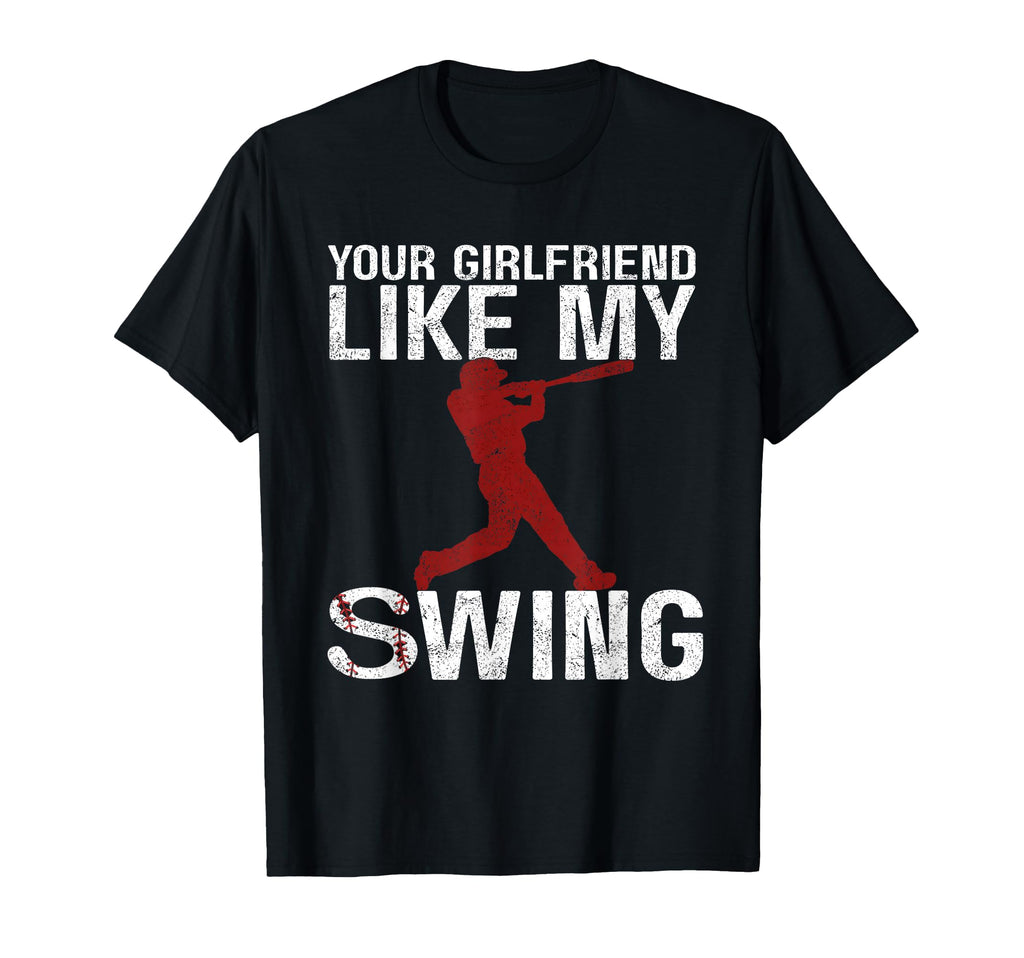 Your Girlfriend Likes My Swing T-Shirt - Fun Novelty Design for Adults - T-Shirt, Sweatshirt, Hoodie