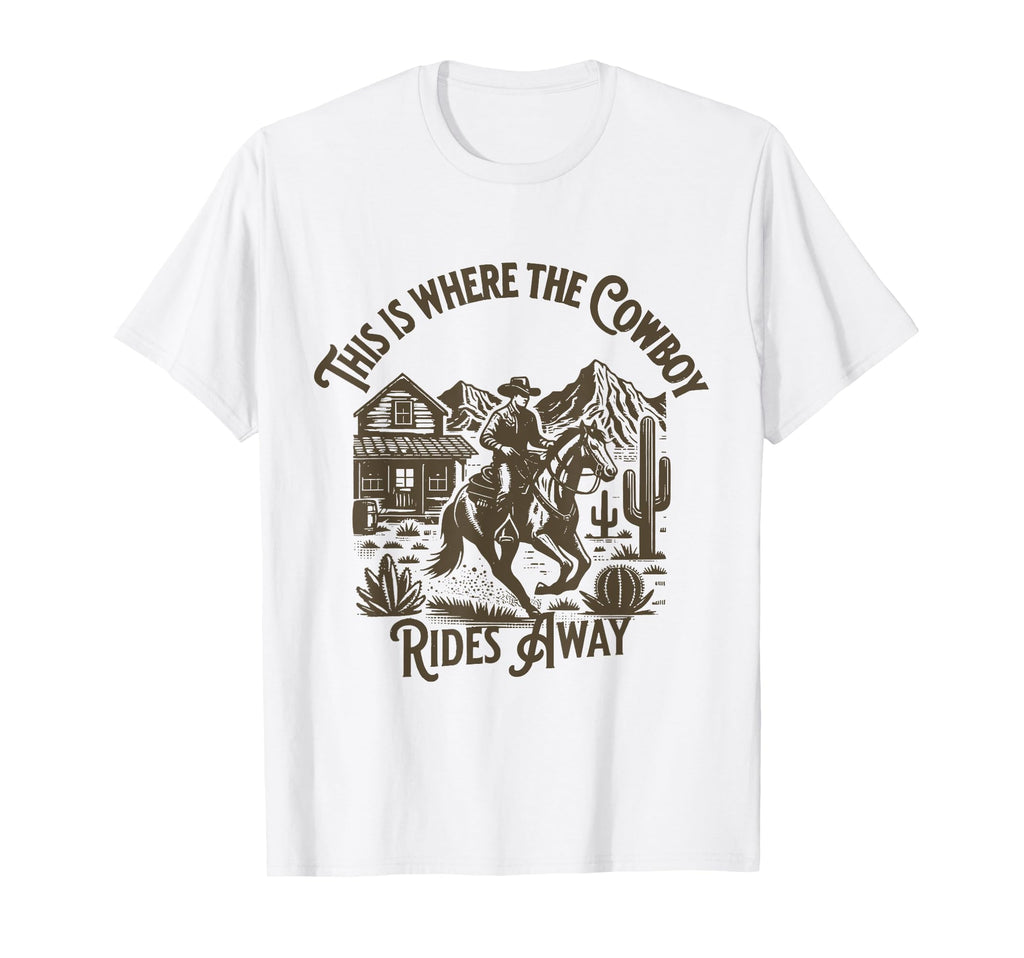 This Is Where Cowboy Rides Away T-Shirt - Aesthetic Graphic for Adults - T-Shirt, Sweatshirt, Hoodie