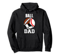 Ball Dad Funny Baseball Soccer Hoodie - Casual Everyday Wear Unisex - T-Shirt, Sweatshirt, Hoodie