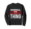 Baseball Is So My Thing Sport Sweatshirt - Fun Novelty Design Men Women - T-Shirt, Sweatshirt, Hoodie