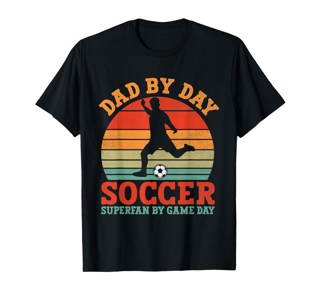 Dad Day Soccer Superfan Game Day T-Shirt - Casual Everyday Wear Men Women - T-Shirt, Sweatshirt, Hoodie