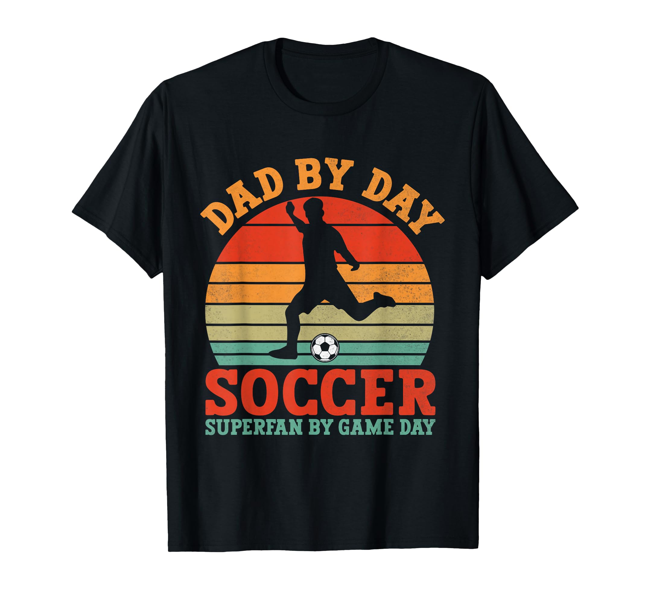 Dad Day Soccer Superfan Game Day T-Shirt - Casual Everyday Wear Men Women - T-Shirt, Sweatshirt, Hoodie