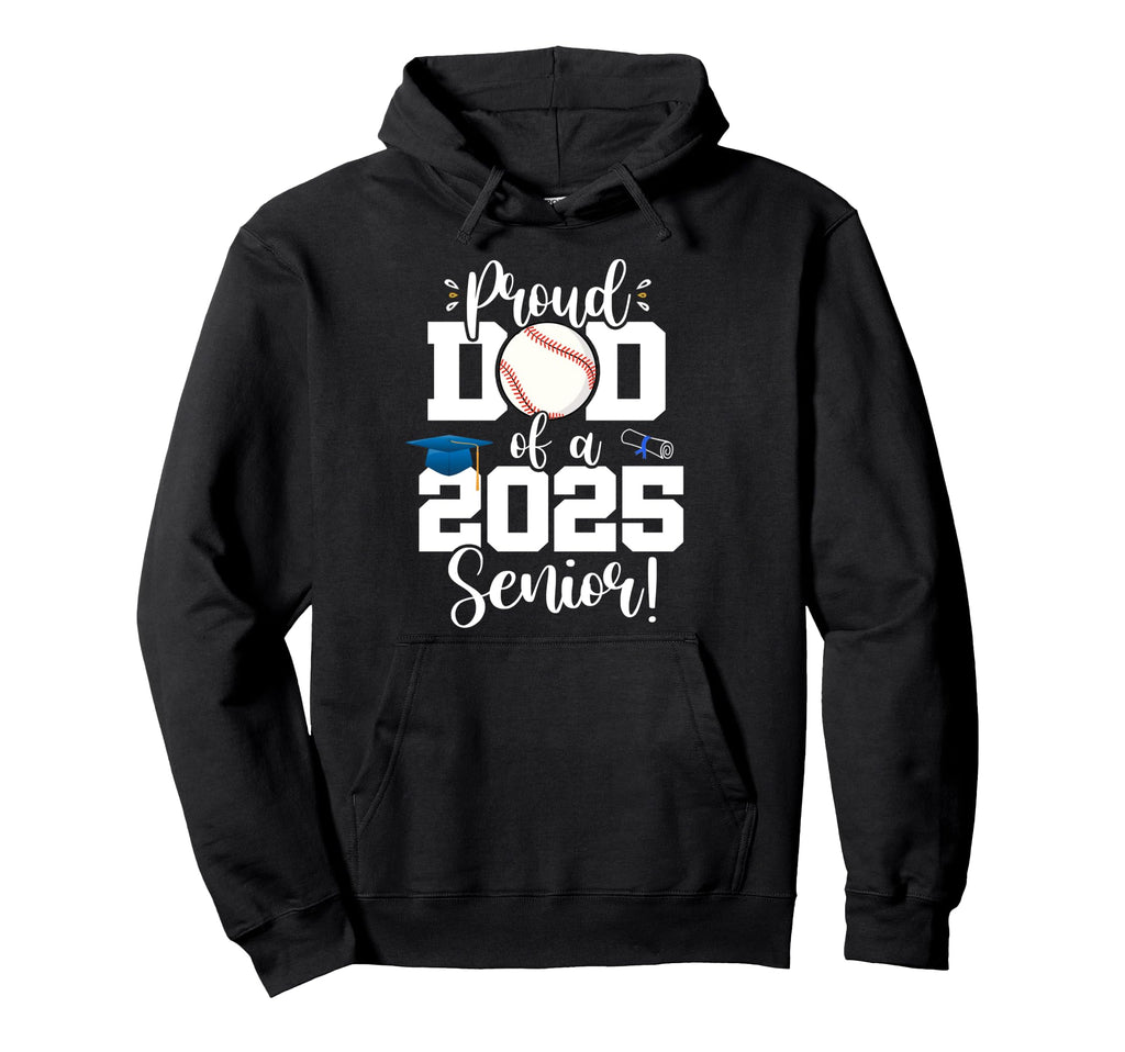 Proud Dad Class 2025 Senior Baseball Hoodie - Unique Graphic Men Women - T-Shirt, Sweatshirt, Hoodie