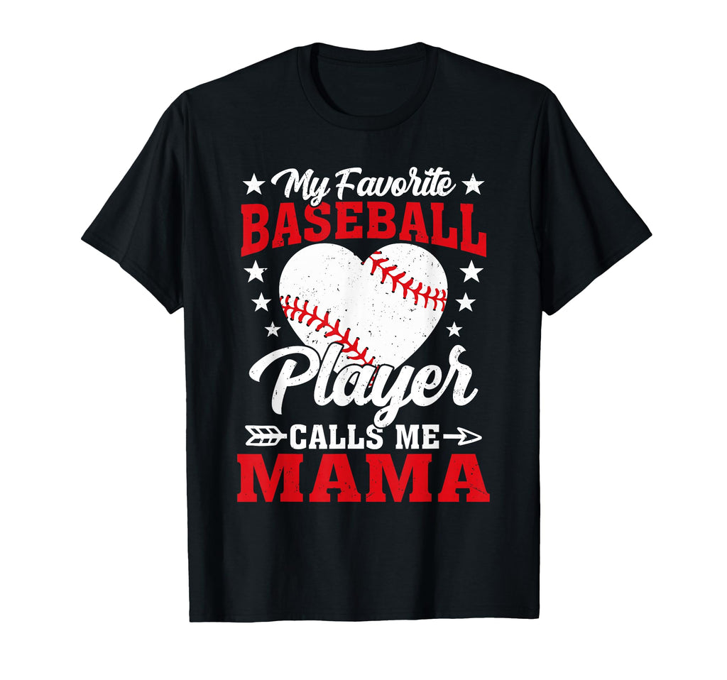 My Favorite Baseball Player Calls Me Mama T-Shirt - Novelty Apparel Unisex - T-Shirt, Sweatshirt, Hoodie