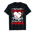 My Favorite Baseball Player Calls Me Mama T-Shirt - Novelty Apparel Unisex - T-Shirt, Sweatshirt, Hoodie