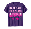 Baseball Players Have Prettiest Moms Sweatshirt - Minimalist Print Unisex - T-Shirt, Sweatshirt, Hoodie