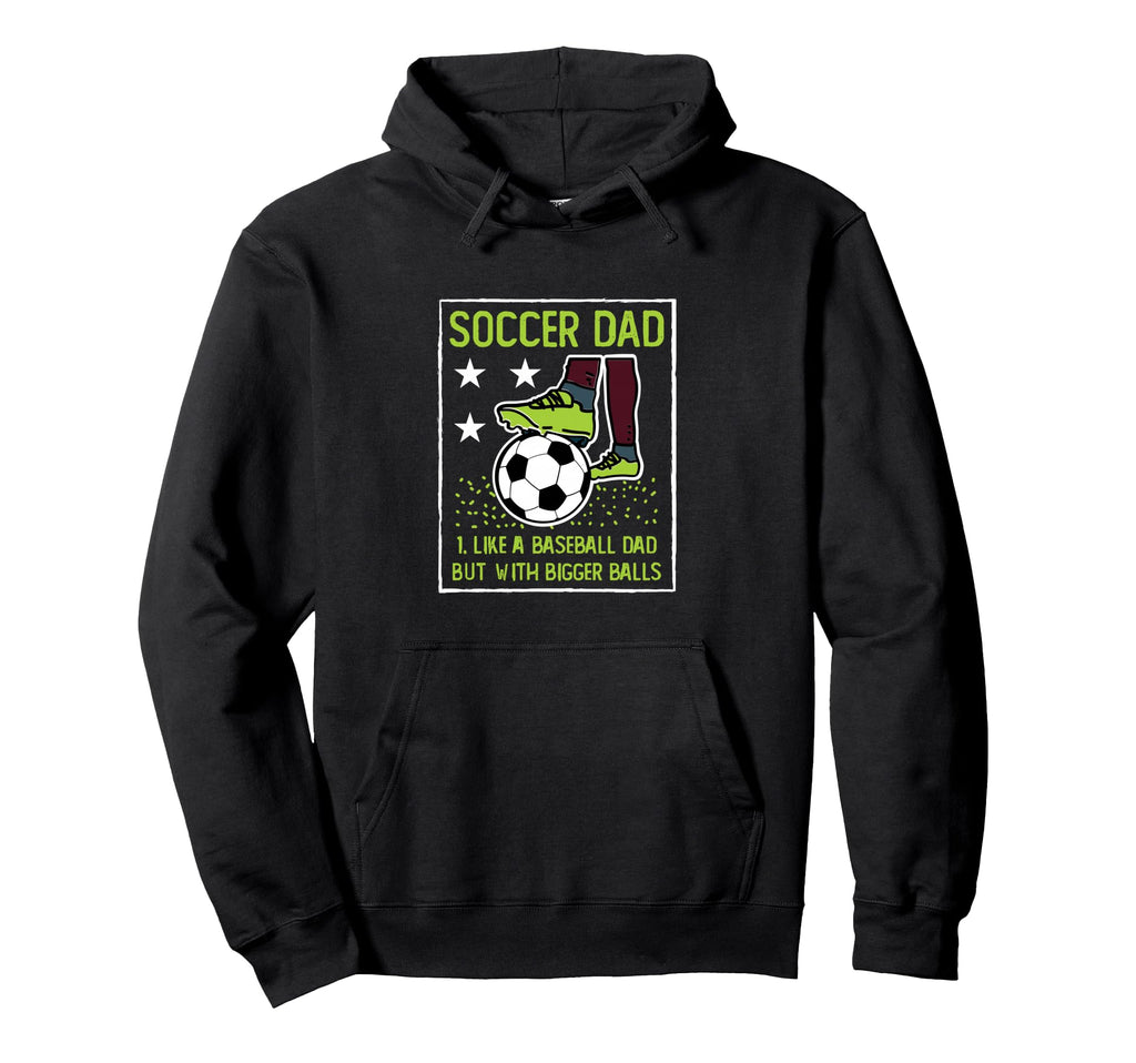 Soccer Dad Like Baseball Dad But Bigger Hoodie - Unique Graphic for Adults - T-Shirt, Sweatshirt, Hoodie
